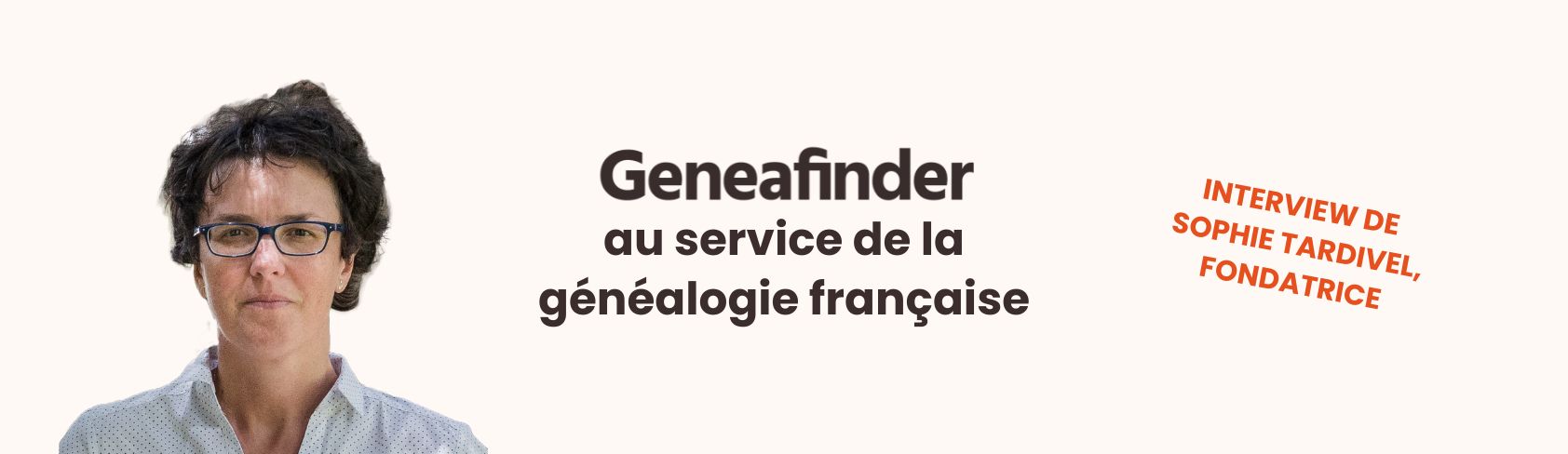 Rencontre avec Sophie Tardivel, créatrice de Geneafinder, site de généalogie français