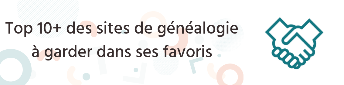 Top 10+ des sites pour la généalogie à garder dans ses favoris