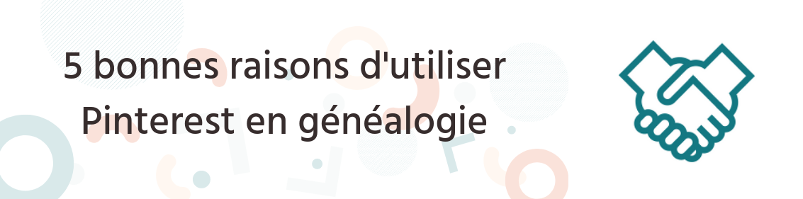 5 bonnes raisons d’utiliser Pinterest en généalogie