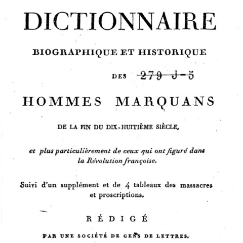 Dictionnaire biographique et historique des hommes marquants de la fin du XVIIIe siècle et plus particulièrement de ceux qui ont figurés dans la Révolution française 