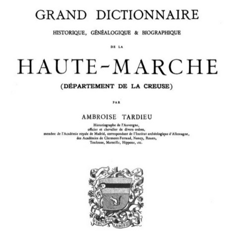Grand dictionnaire historique, généalogique et biographique de la Haute-Marche (département de la Creuse) 